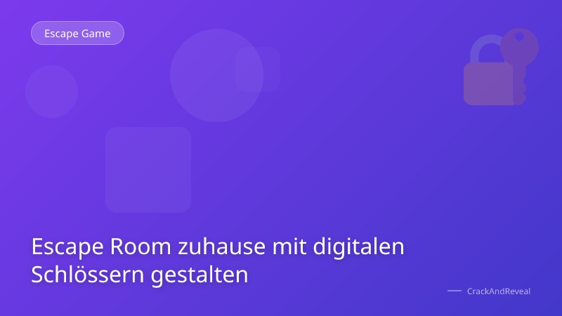Escape Room zuhause mit digitalen Schlössern gestalten