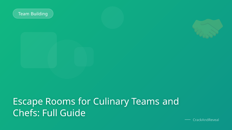 Escape Rooms for Culinary Teams and Chefs: Full Guide