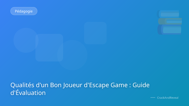 Qualités d'un Bon Joueur d'Escape Game : Guide d'Évaluation