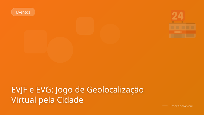 EVJF e EVG: Jogo de Geolocalização Virtual pela Cidade