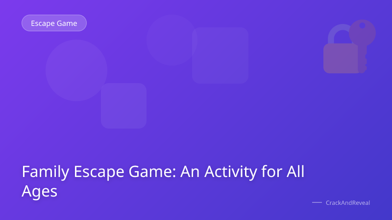 Family Escape Game: An Activity for All Ages