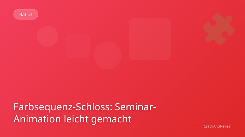 Farbsequenz-Schloss: Seminar-Animation leicht gemacht