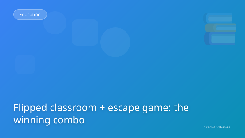 Flipped classroom + escape game: the winning combo