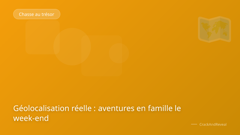 Géolocalisation réelle : aventures en famille le week-end