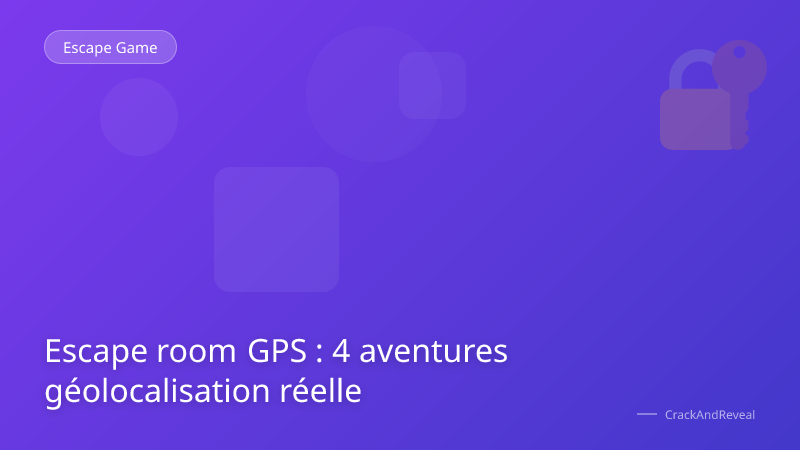 Escape room GPS : 4 aventures géolocalisation réelle
