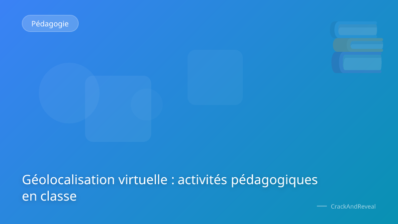 Géolocalisation virtuelle : activités pédagogiques en classe
