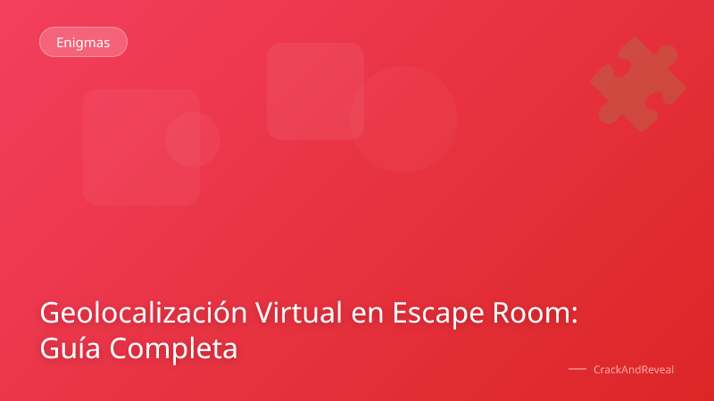 Geolocalización Virtual en Escape Room: Guía Completa