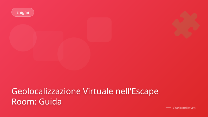 Geolocalizzazione Virtuale nell'Escape Room: Guida