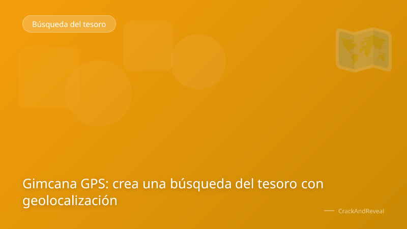 Gimcana GPS: crea una búsqueda del tesoro con geolocalización
