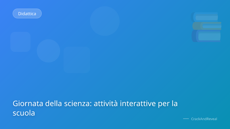 Giornata della scienza: attività interattive per la scuola