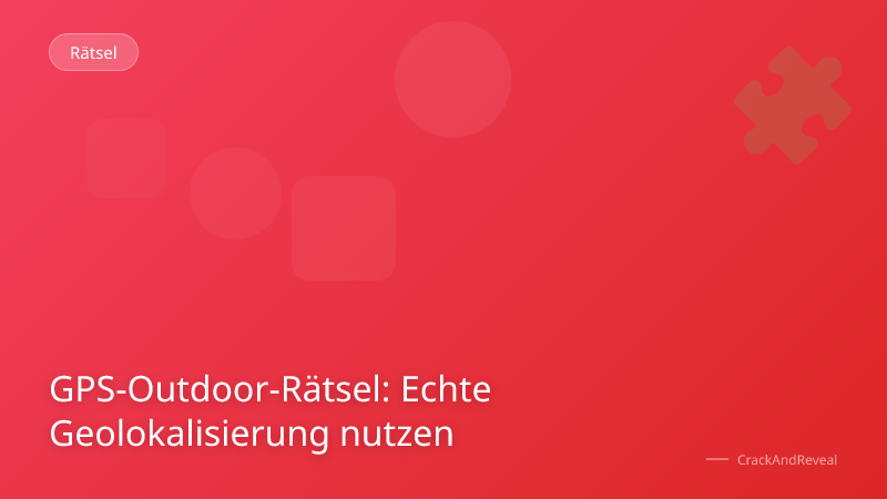 GPS-Outdoor-Rätsel: Echte Geolokalisierung nutzen