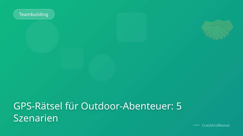 GPS-Rätsel für Outdoor-Abenteuer: 5 Szenarien