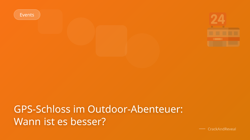GPS-Schloss im Outdoor-Abenteuer: Wann ist es besser?