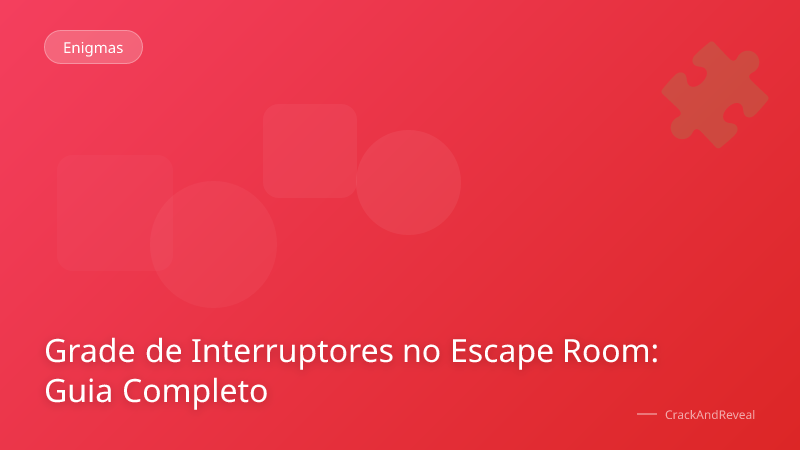 Grade de Interruptores no Escape Room: Guia Completo