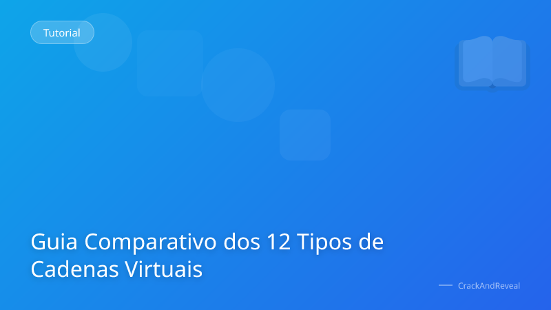 Guia Comparativo dos 12 Tipos de Cadenas Virtuais