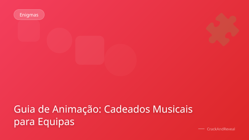 Guia de Animação: Cadeados Musicais para Equipas