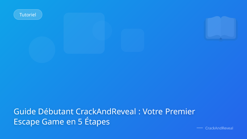 Guide Débutant CrackAndReveal : Votre Premier Escape Game en 5 Étapes