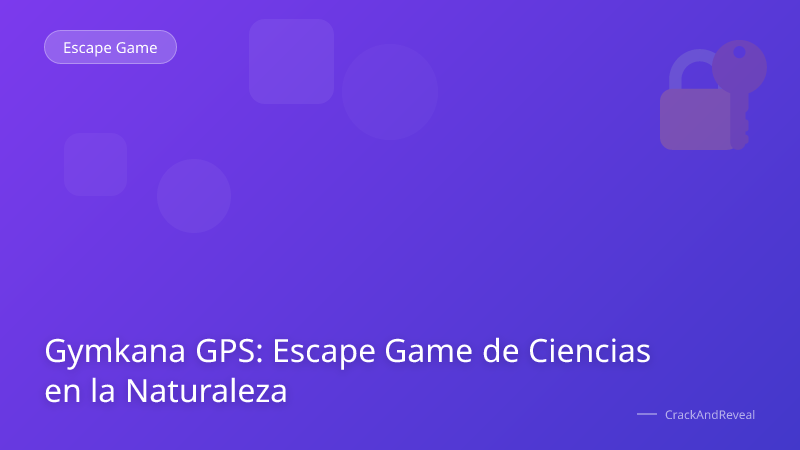 Gymkana GPS: Escape Game de Ciencias en la Naturaleza
