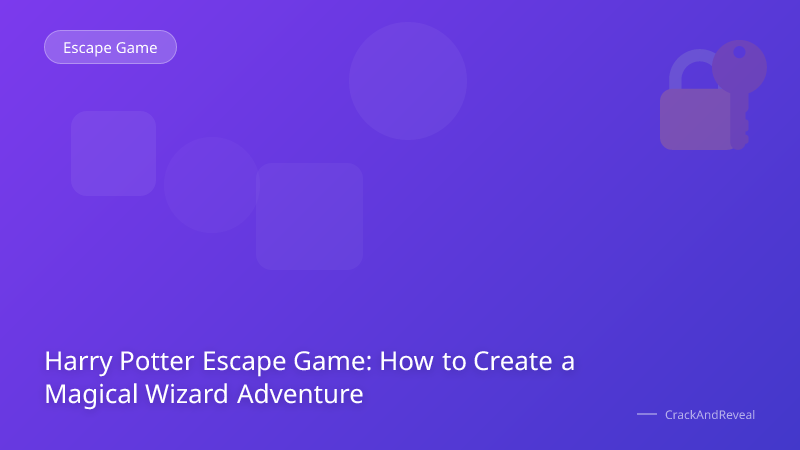 Harry Potter Escape Game: How to Create a Magical Wizard Adventure