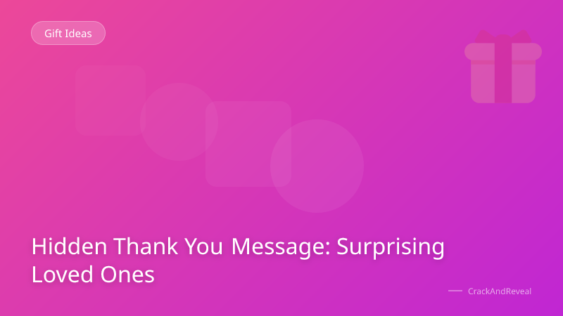 Hidden Thank You Message: Surprising Loved Ones