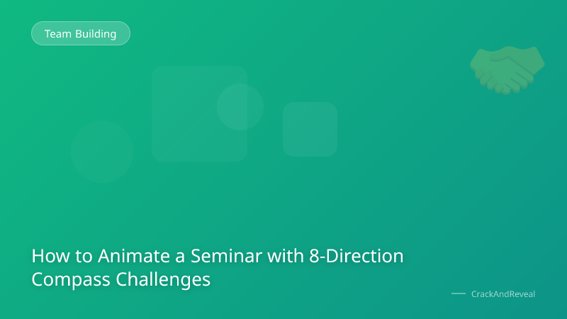 How to Animate a Seminar with 8-Direction Compass Challenges