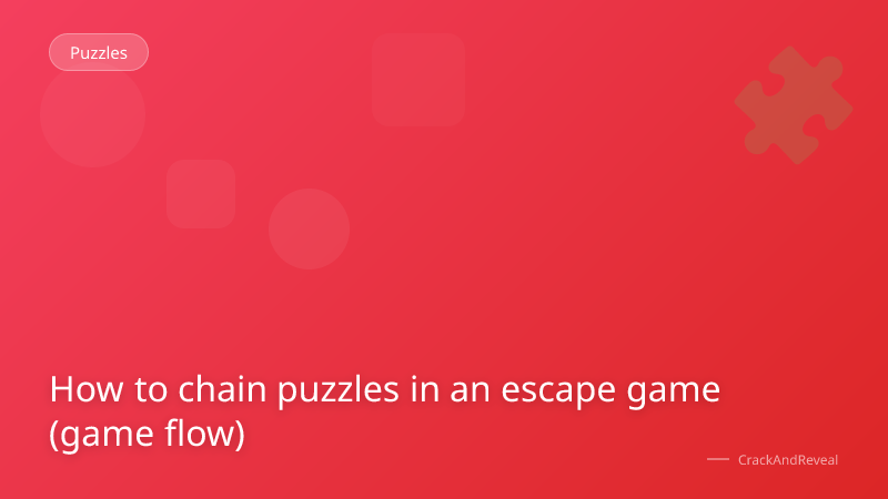 How to chain puzzles in an escape game (game flow)