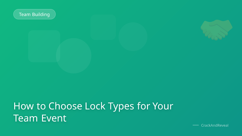 How to Choose Lock Types for Your Team Event