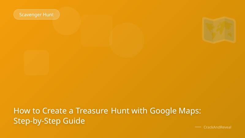 How to Create a Treasure Hunt with Google Maps: Step-by-Step Guide