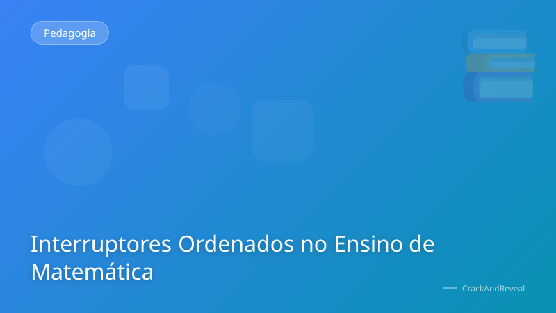 Interruptores Ordenados no Ensino de Matemática