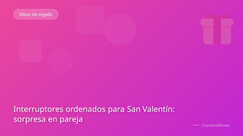 Interruptores ordenados para San Valentín: sorpresa en pareja