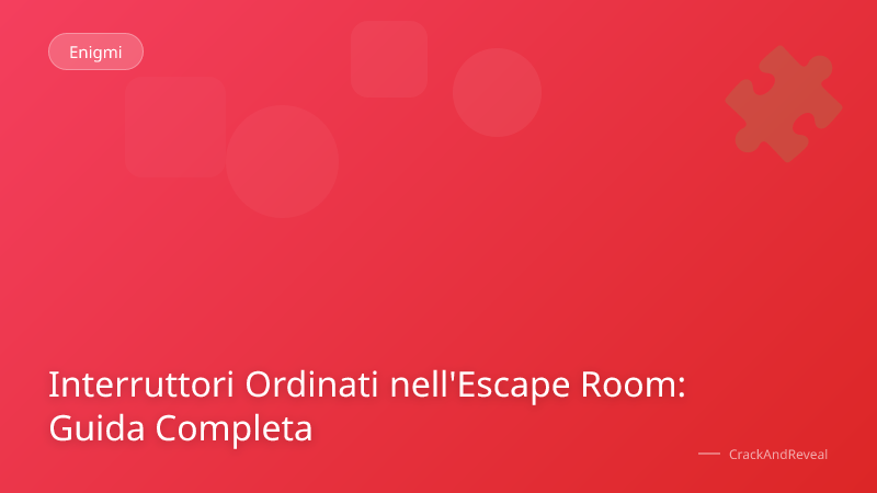 Interruttori Ordinati nell'Escape Room: Guida Completa