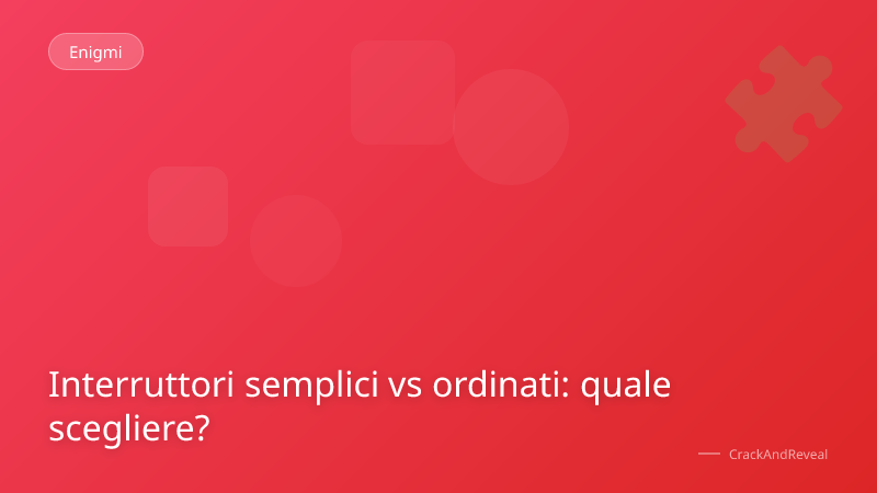 Interruttori semplici vs ordinati: quale scegliere?