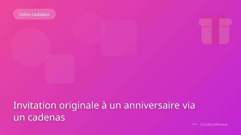 Invitation originale à un anniversaire via un cadenas