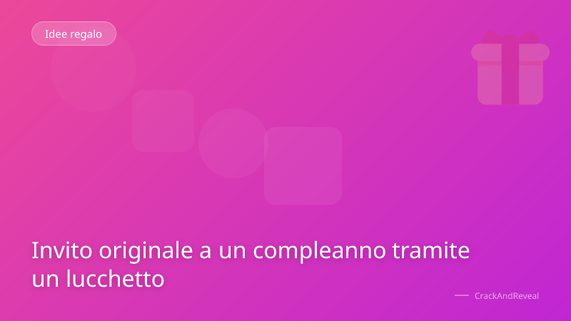 Invito originale a un compleanno tramite un lucchetto