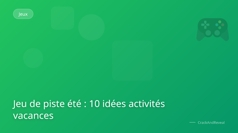 Jeu de piste été : 10 idées activités vacances