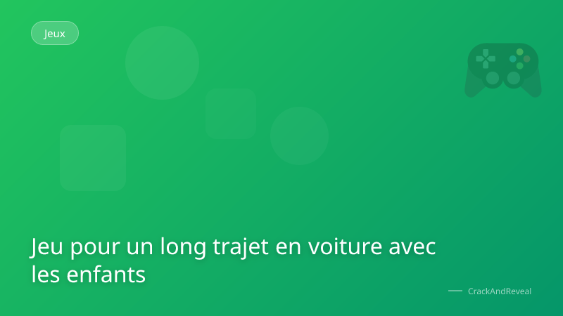 Jeu pour un long trajet en voiture avec les enfants