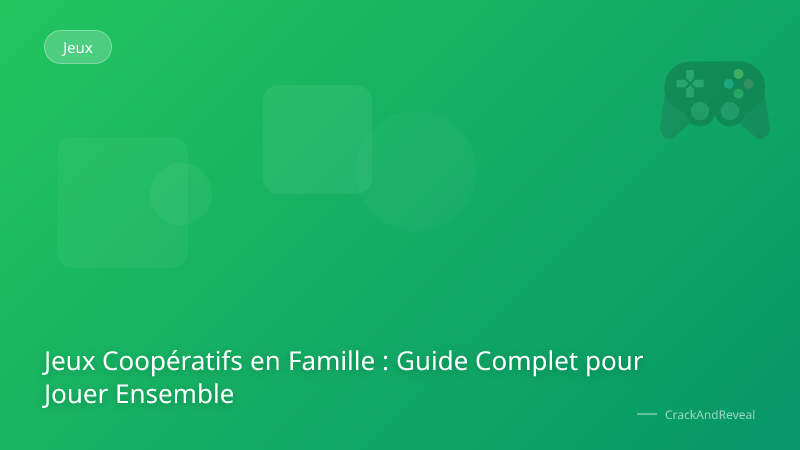 Jeux Coopératifs en Famille : Guide Complet pour Jouer Ensemble
