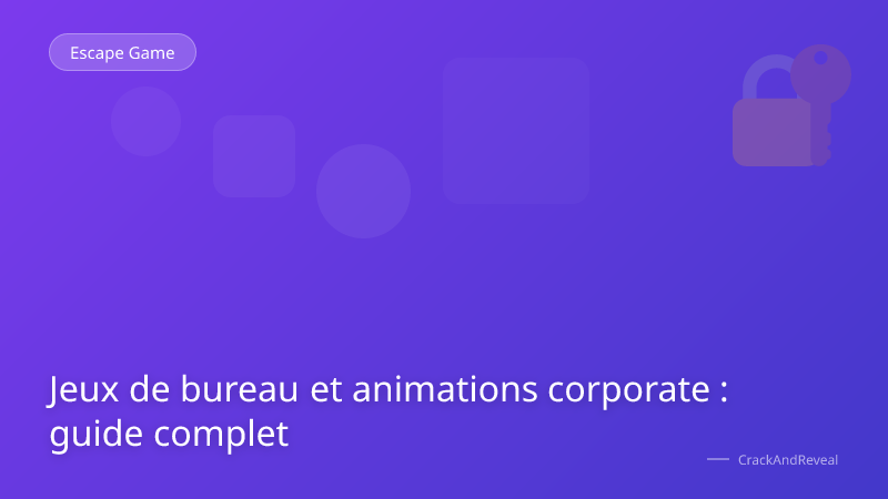 Jeux de bureau et animations corporate : guide complet