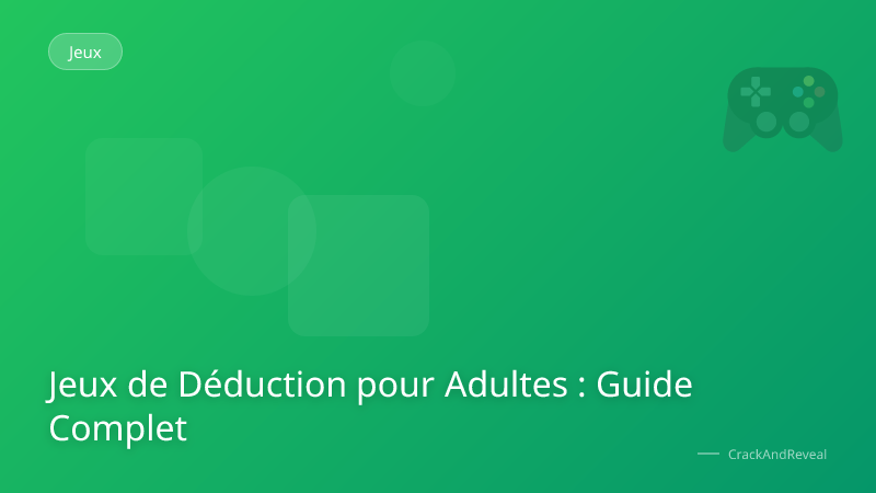 Jeux de Déduction pour Adultes : Guide Complet