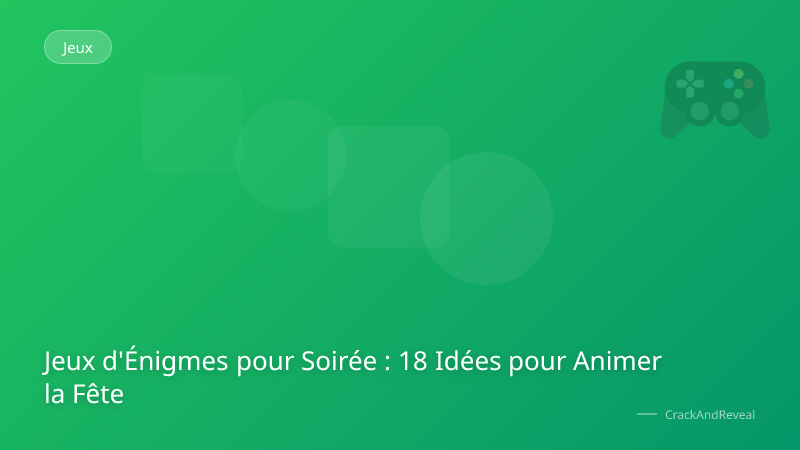 Jeux d'Énigmes pour Soirée : 18 Idées pour Animer la Fête