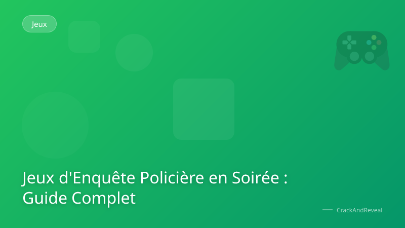 Jeux d'Enquête Policière en Soirée : Guide Complet