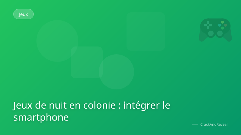 Jeux de nuit en colonie : intégrer le smartphone