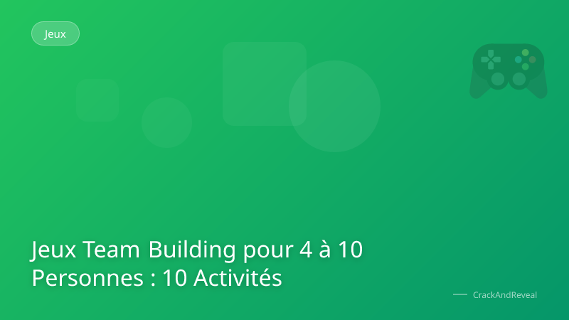 Jeux Team Building pour 4 à 10 Personnes : 10 Activités