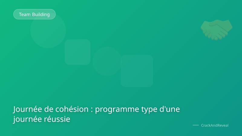 Journée de cohésion : programme type d'une journée réussie