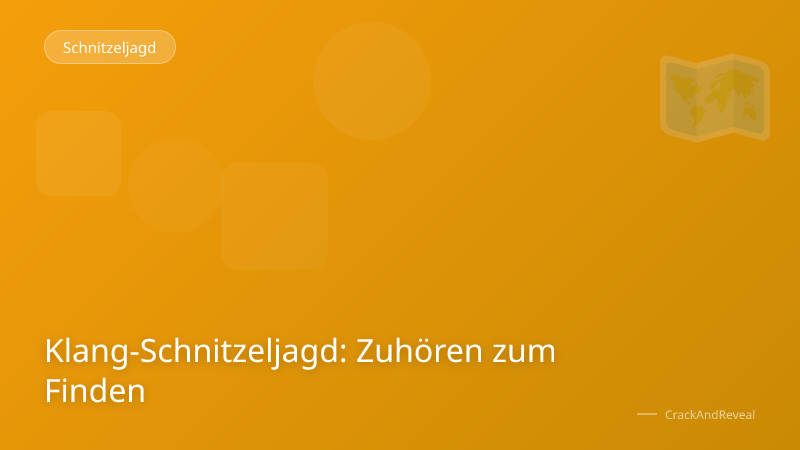 Klang-Schnitzeljagd: Zuhören zum Finden