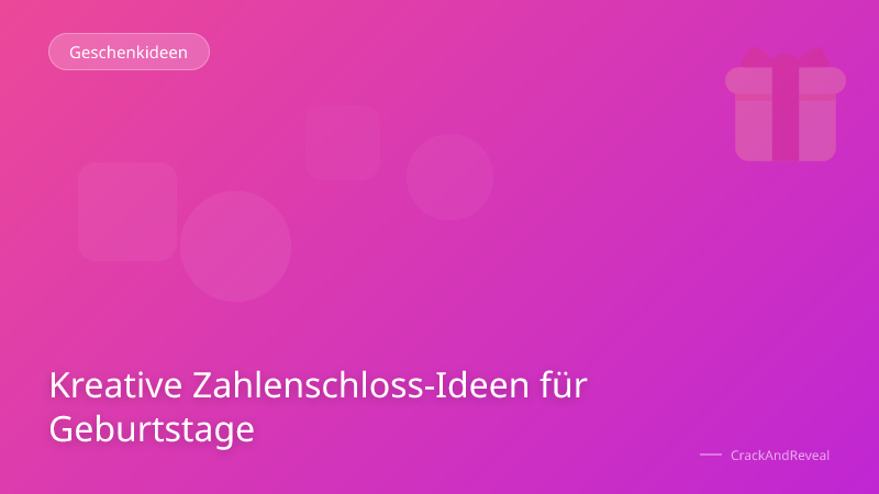Kreative Zahlenschloss-Ideen für Geburtstage