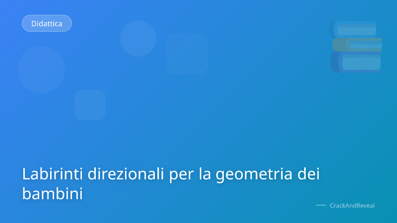 Labirinti direzionali per la geometria dei bambini