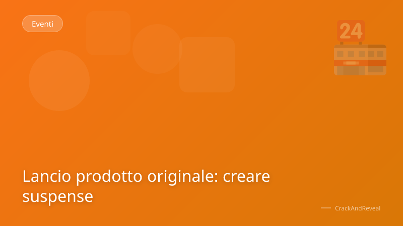 Lancio prodotto originale: creare suspense