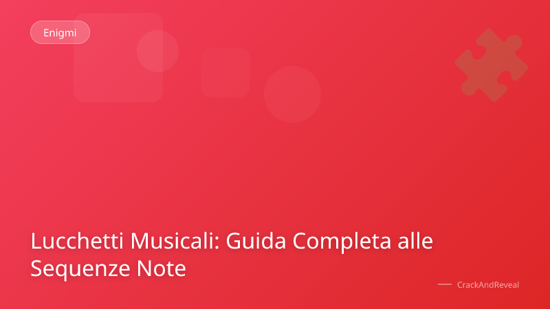 Lucchetti Musicali: Guida Completa alle Sequenze Note