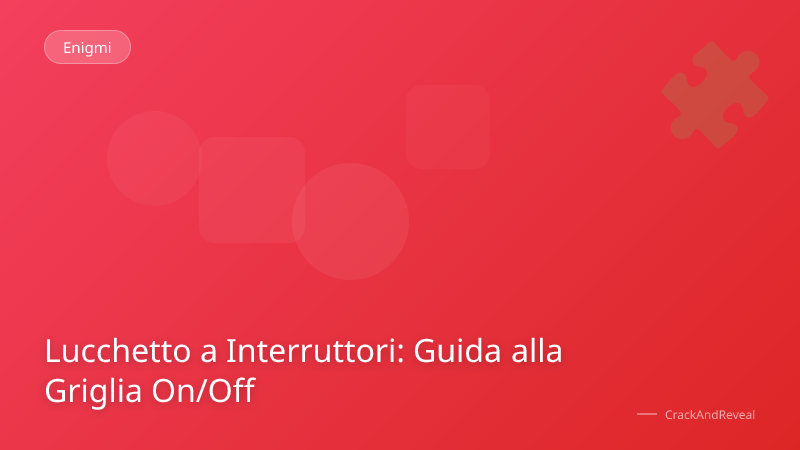 Lucchetto a Interruttori: Guida alla Griglia On/Off
